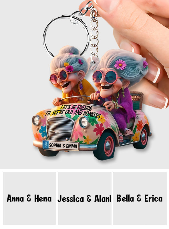 Let's Be Friends 'Til We're Old And Bonkers - Personalized Bestie Keychain