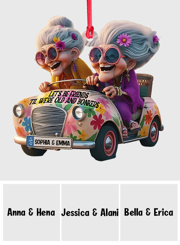 Let's Be Friends 'Til We're Old And Bonkers - Personalized Bestie Ornament