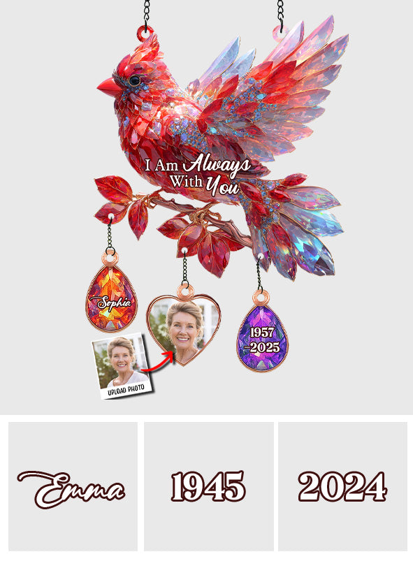 I Am Always With You - Personalized Memorial Window Hanging Suncatcher With Custom Charms
