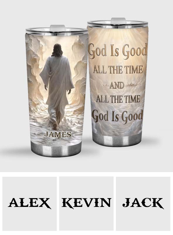 God Is Good All The Time - Personalized Christian Tumbler