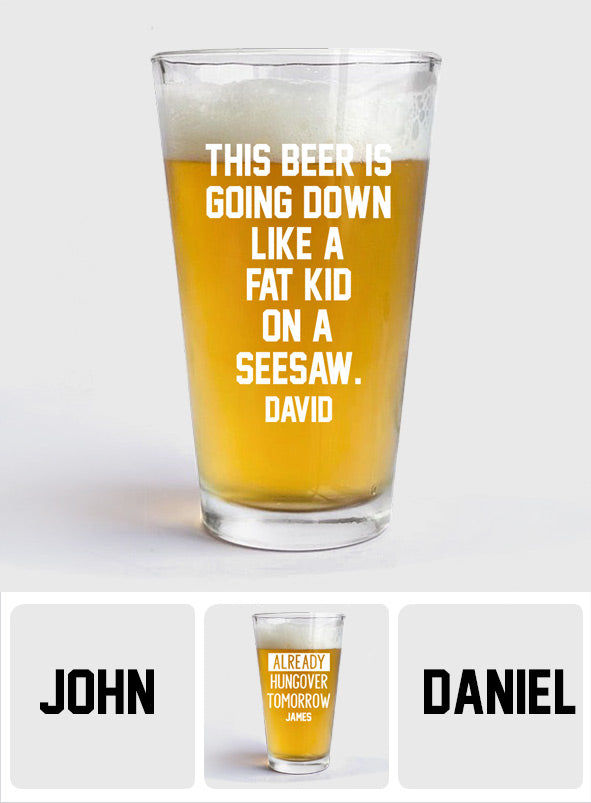 This Beer Is Going Down Like A Fat Kid On A Seesaw - Personalized Beer Beer Glass