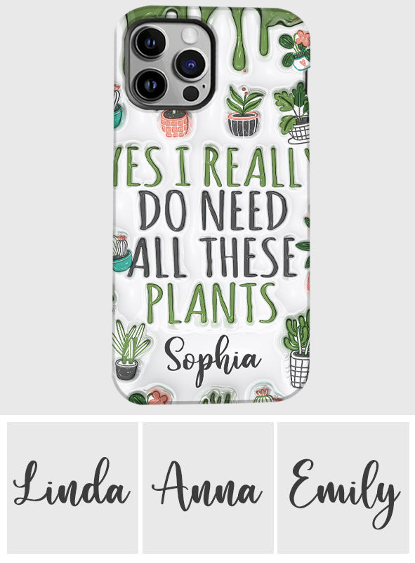 Yes I Do Need All These Plants - Personalized Gardening Full Print Phone Case