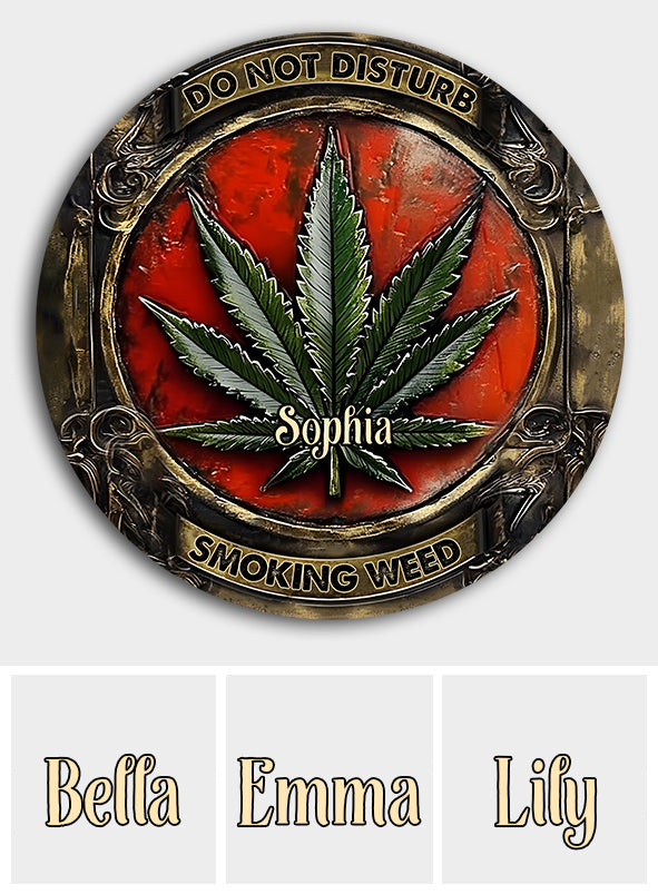 Do Not Disturb - Personalized Weed Round Metal Sign