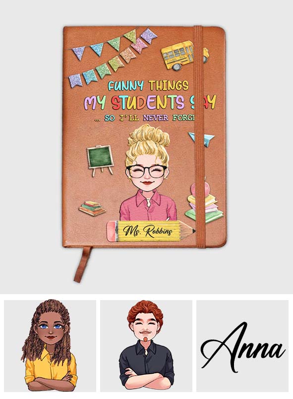 Funny Things My Students Say - Personalized Teacher Leather Journal