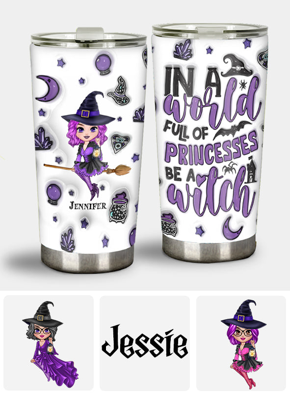 In A World Full Of Princesses Be A Witch - Personalized Witch Tumbler