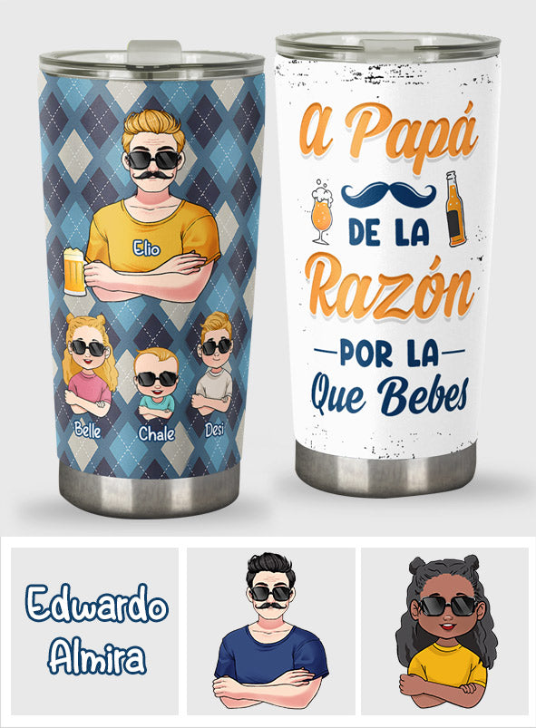 A Papá De La Razón Por La Que Bebes - Personalized Father Tumbler