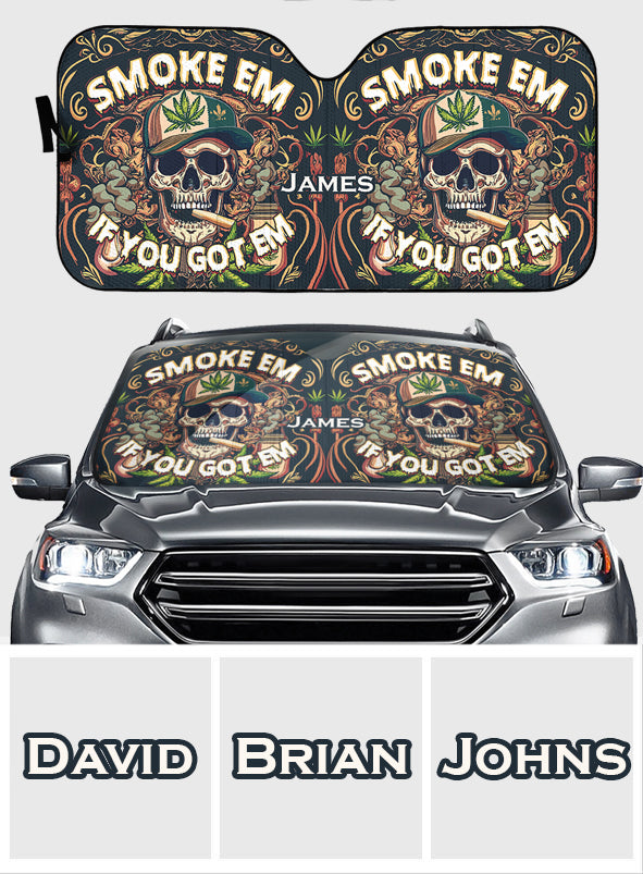 Smoke Em If You Got Them - Personalized Weed Car Sunshade