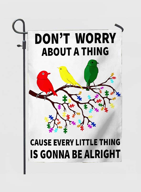 Don't Worry A Thing - Autism Awareness Garden Flag