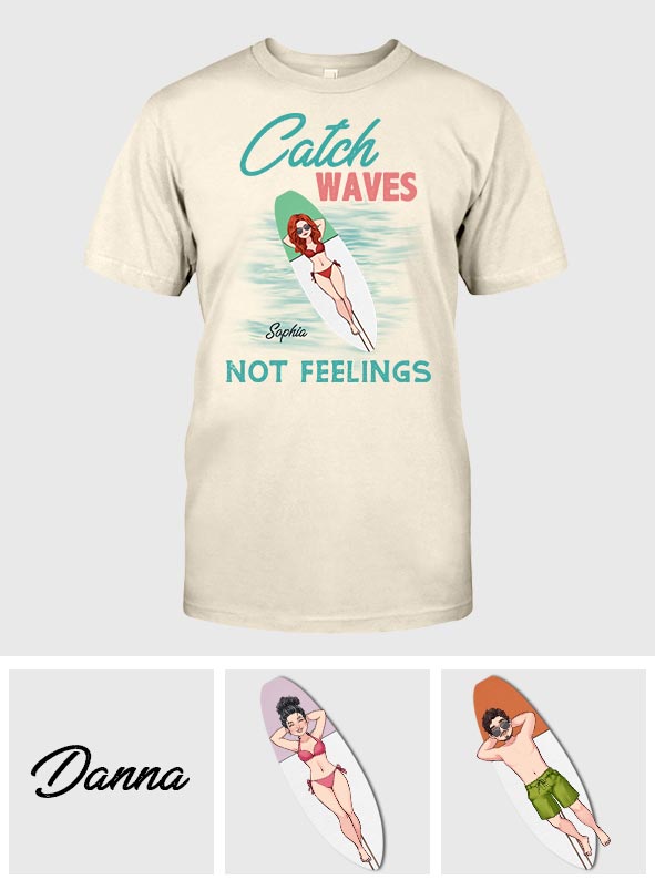 Catch Waves Not Feelings - Personalized Sea Lover T-shirt And Hoodie