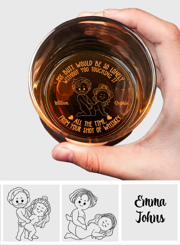 My Butt Would Be So Lonely - Personalized Couple Engraved Whiskey Glass