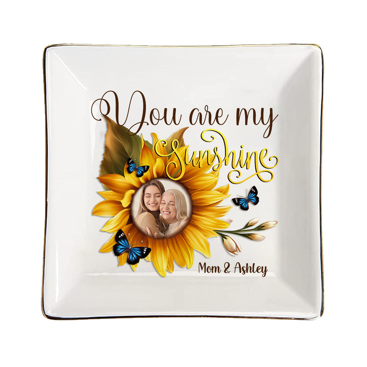You Are My Sunshine - Gift for mom, grandma, sister, friend, wife, daughter, son, husband, brother, aunt, dad, granddaughter, grandson - Personalized Jewelry Dish