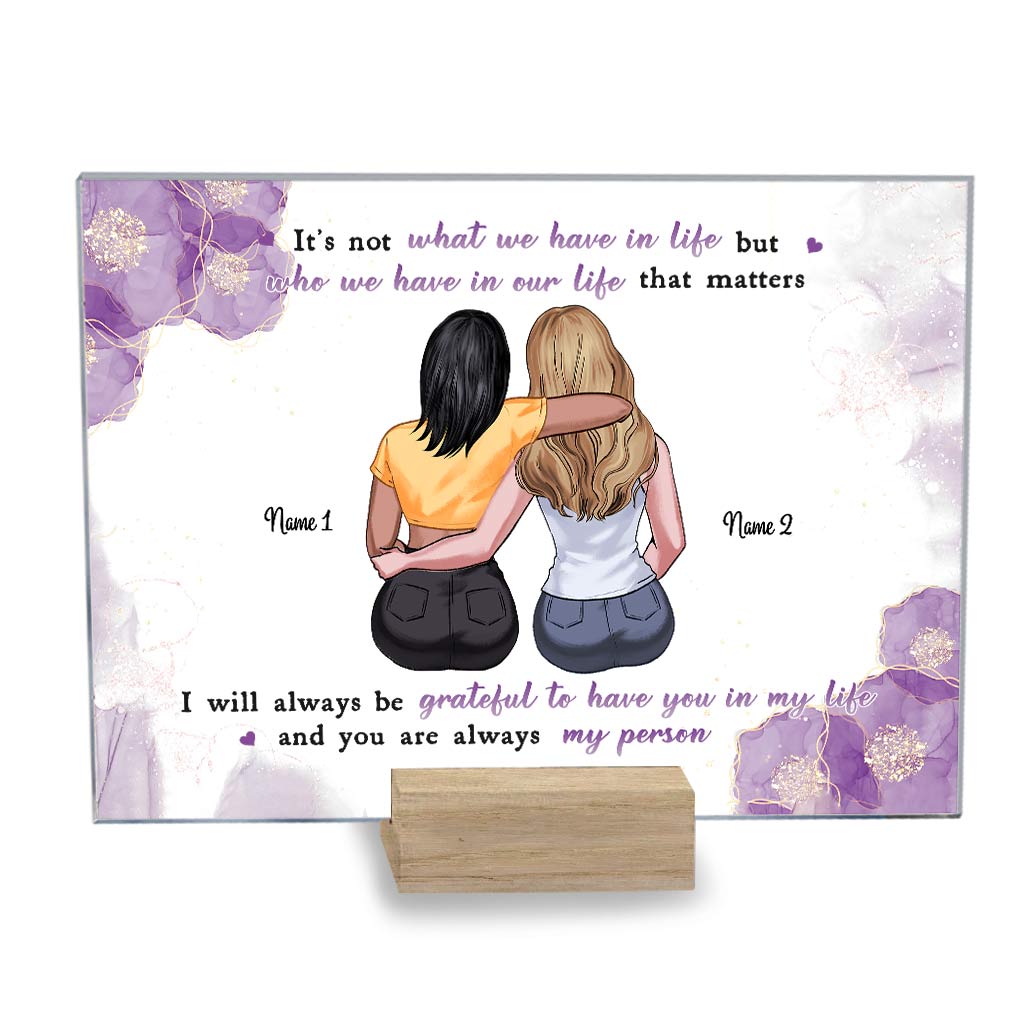 It's Not What We Have In Life - Personalized Bestie Transparent Acrylic Plaque