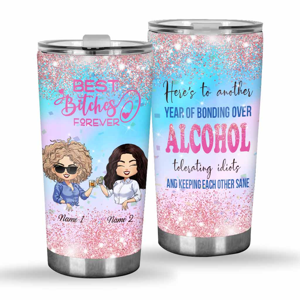 Here's To Another Year Bonding Over Alcohol - Personalized Bestie Tumbler