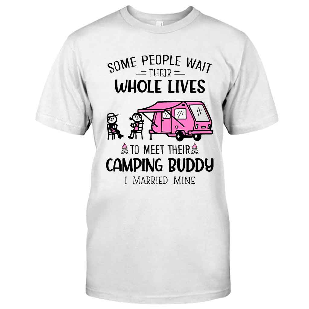 Some People Wait Their Whole Lives - Camping T-shirt and Hoodie 112021