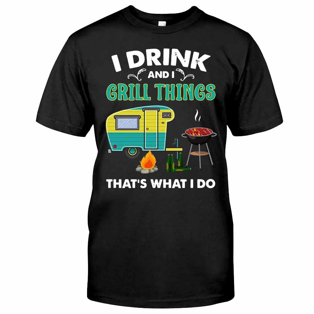 I Drink And I Grill Things - Camping T-shirt and Hoodie 112021