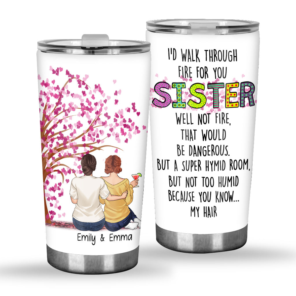 I'd Walk Through Fire For You - Personalized Sister Tumbler