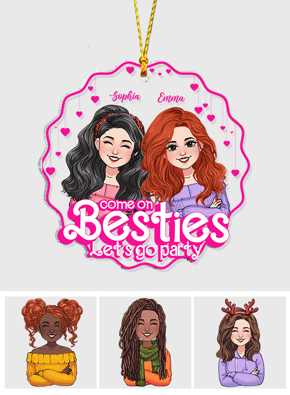 Come On Besties Let's Go Party - Gift for friend - Personalized Transparent Ornament