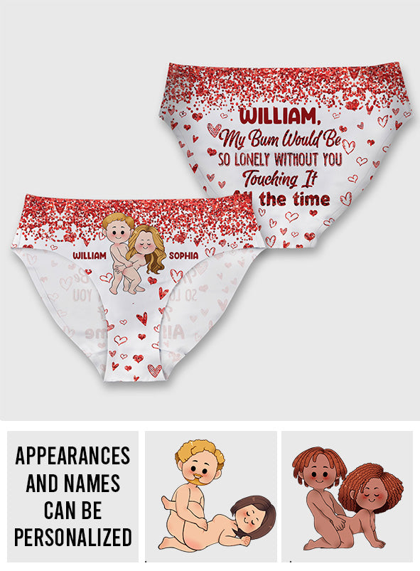 My Bum Would Be So Lonely Without You - gift for husband, wife, boyfriend, girlfriend - Personalized Women's Briefs