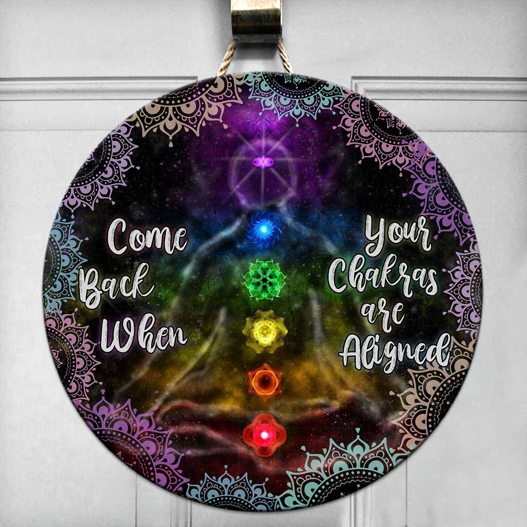 Come Back When Your Chakras Are Aligned Round Wood Sign