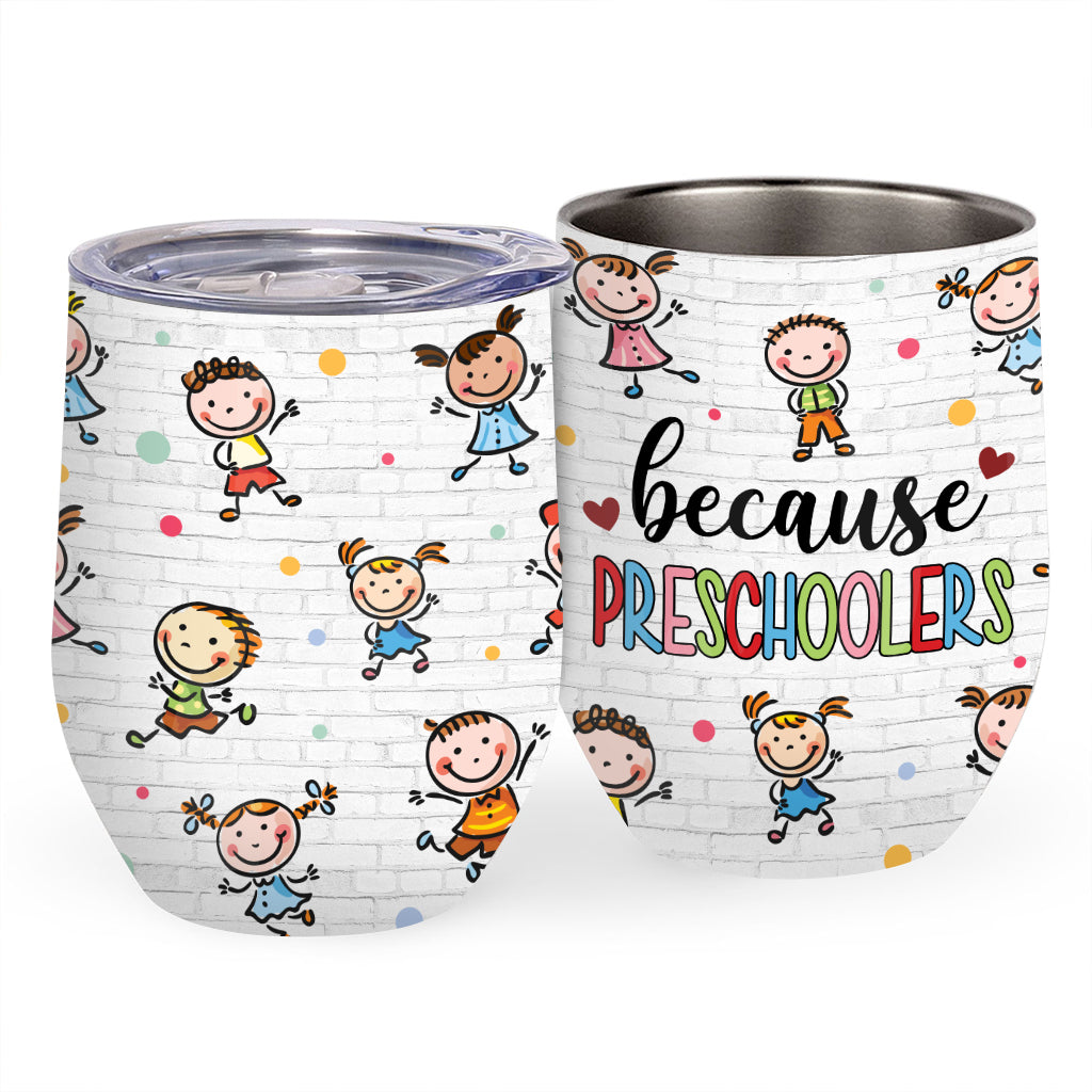 Because Preschoolers - Personalized Teacher Wine Tumbler