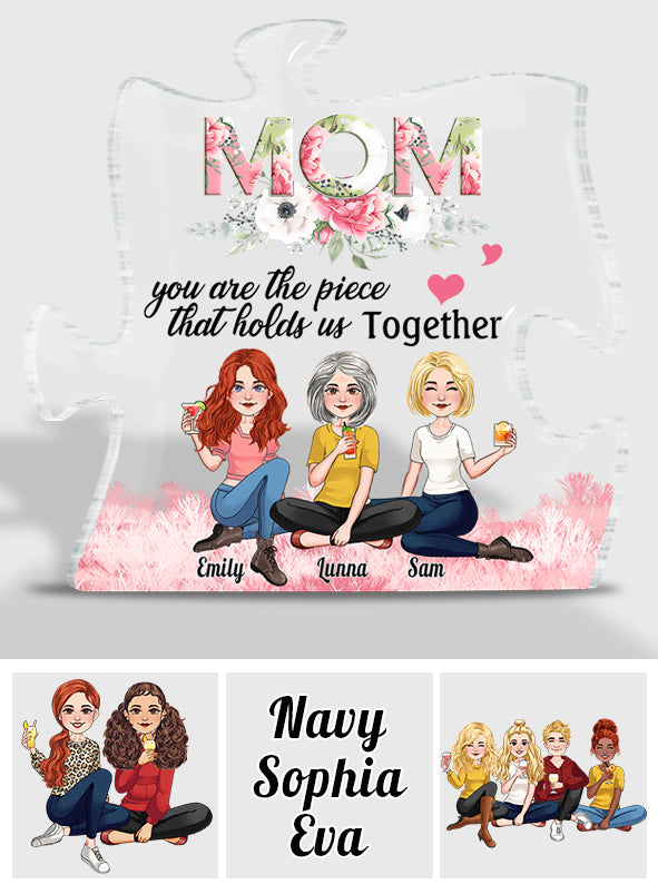 You Are The Piece That Holds Us Together - Personalized Mother Custom Shaped Acrylic Plaque