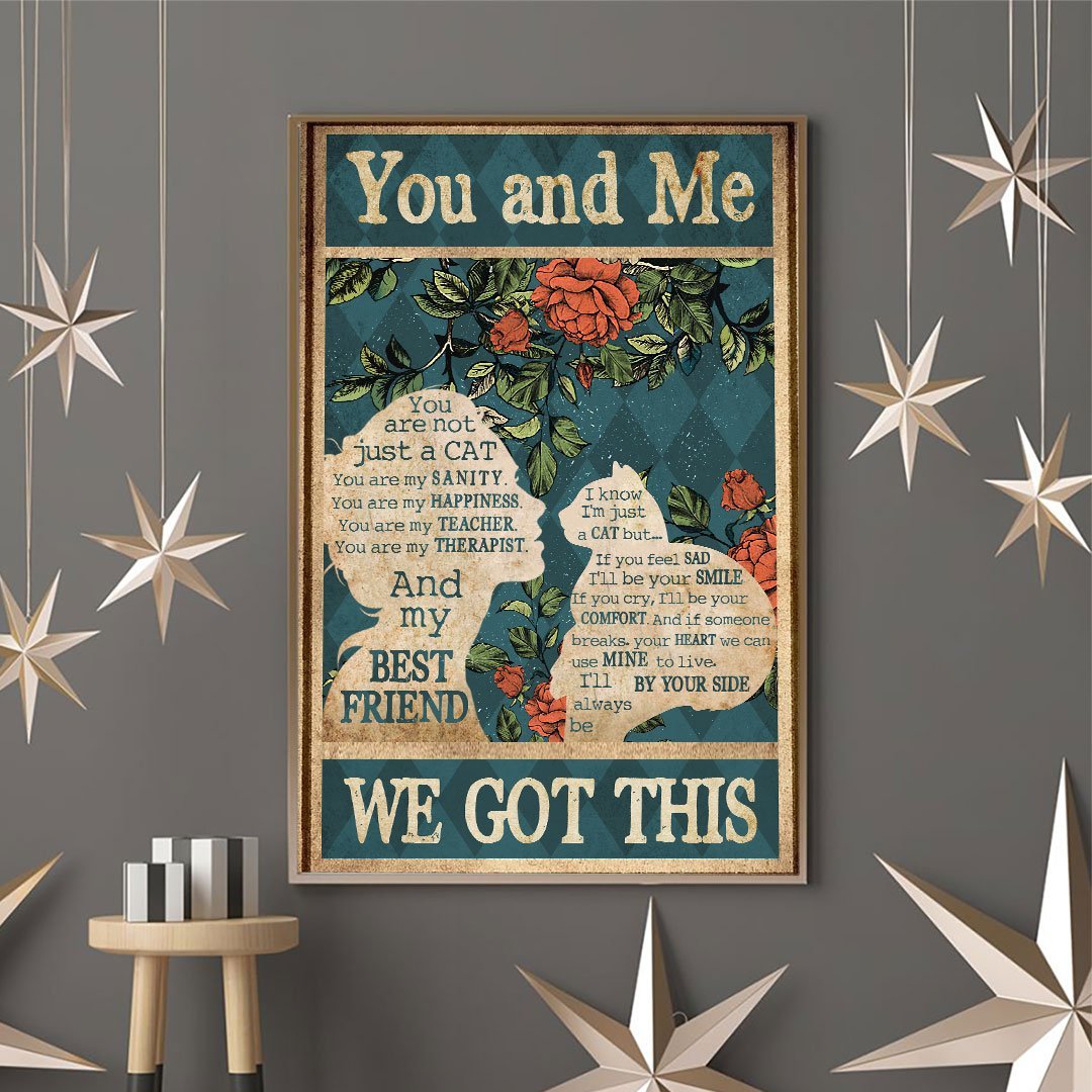 You And Me We Got This - Cat Poster