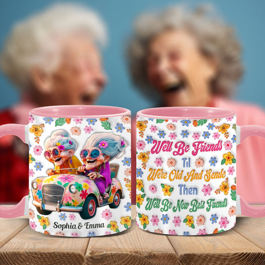 We'll Be Friends 'Til We're Old And Senile - Personalized Bestie Accent Mug