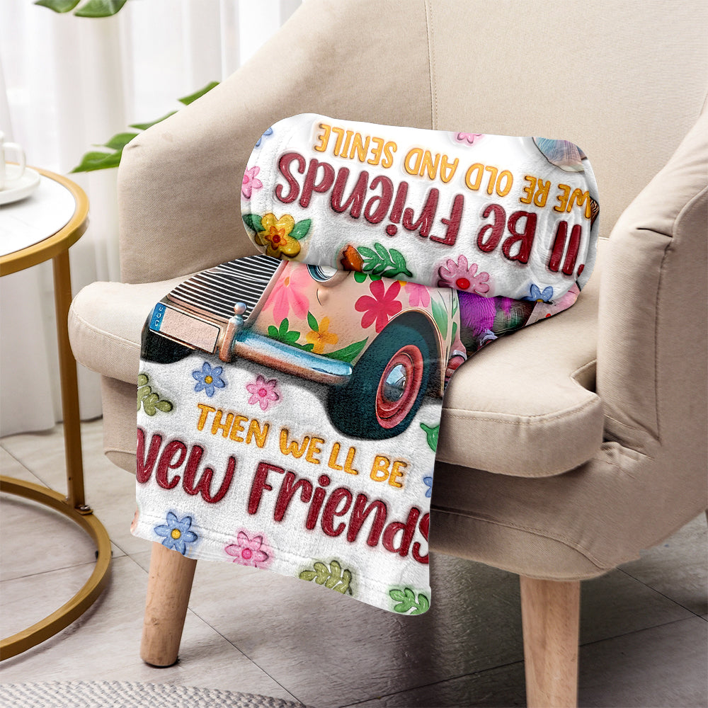 We'll Be Friends 'Til We're Old And Senile - Personalized Bestie Blanket
