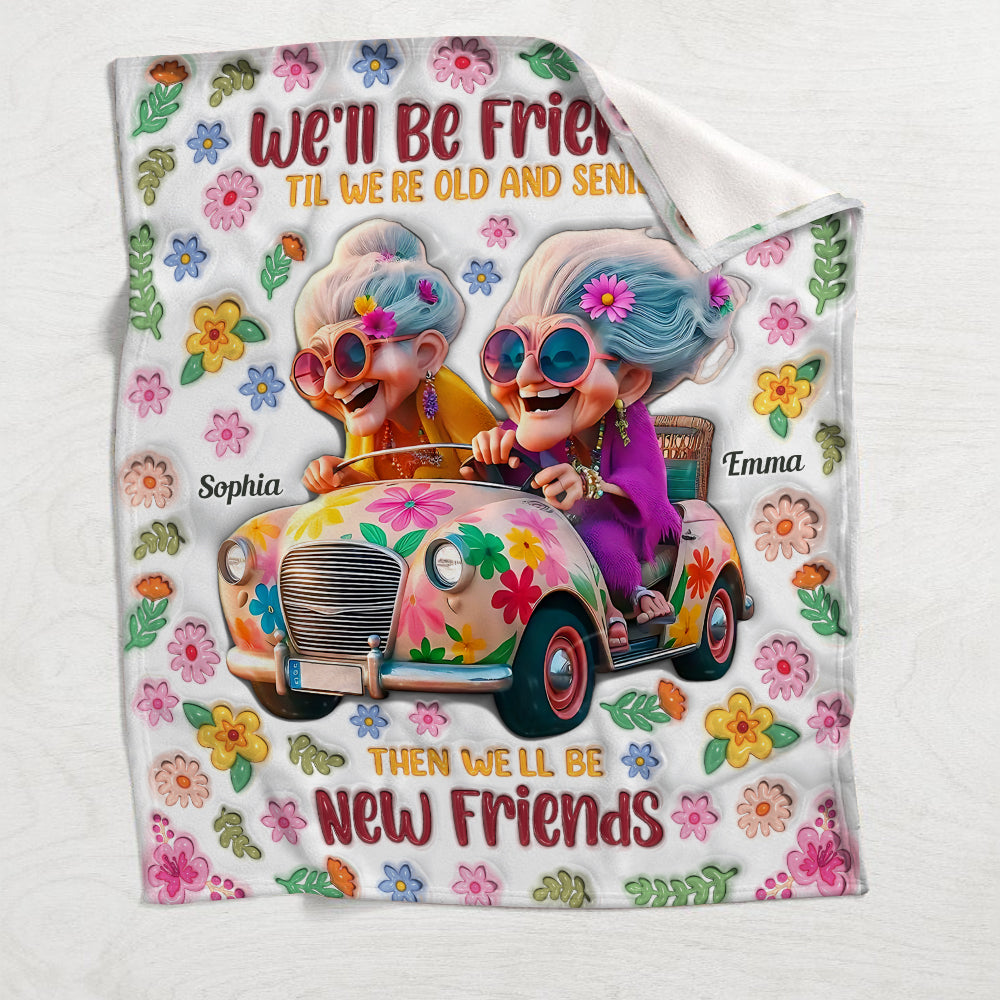 We'll Be Friends 'Til We're Old And Senile - Personalized Bestie Blanket