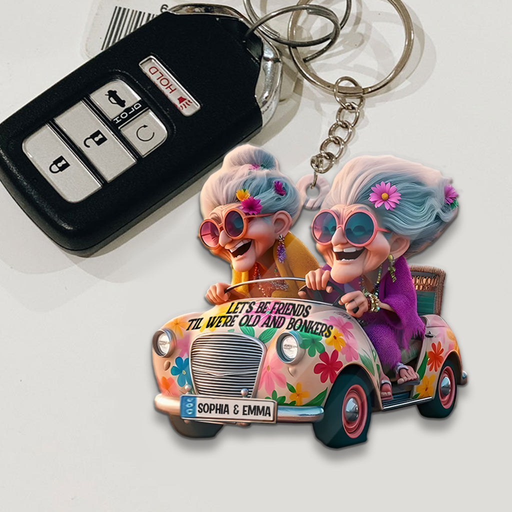 Let's Be Friends 'Til We're Old And Bonkers - Personalized Bestie Keychain