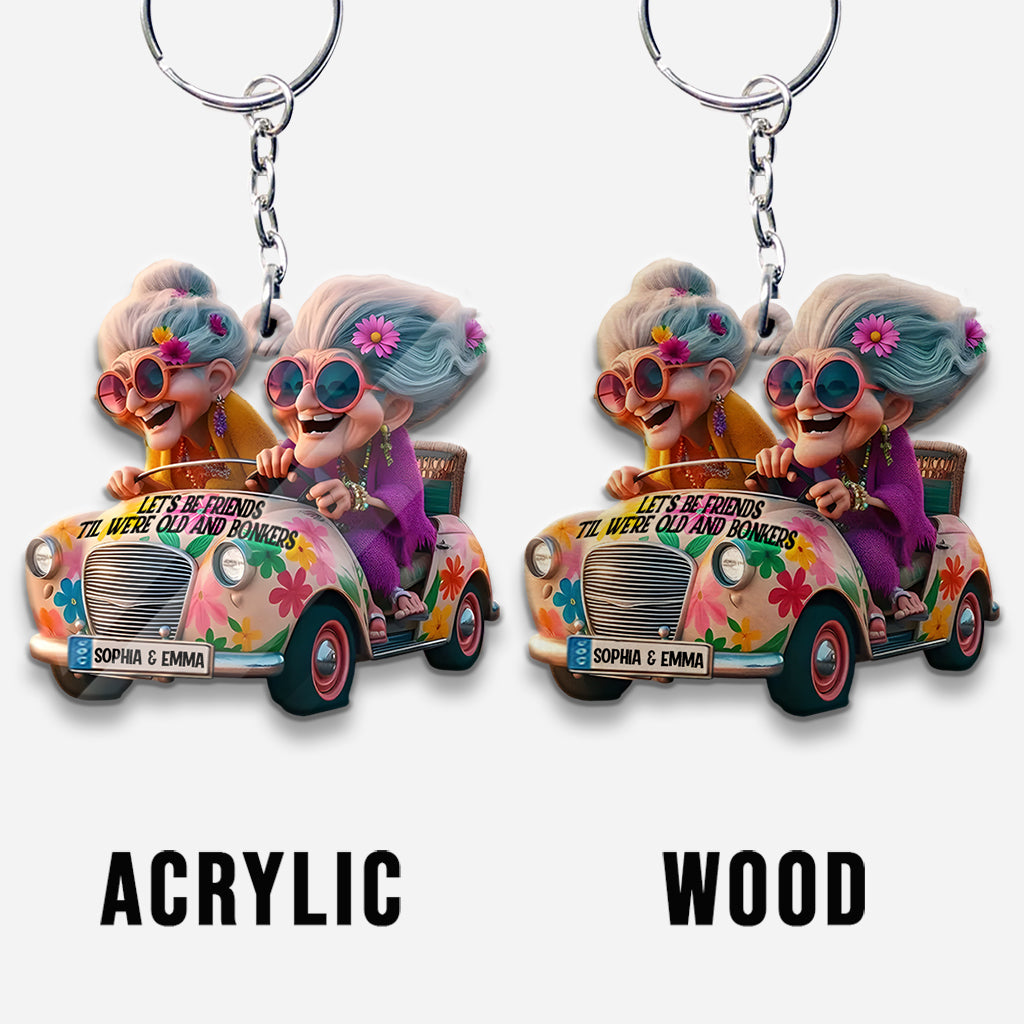 Let's Be Friends 'Til We're Old And Bonkers - Personalized Bestie Keychain