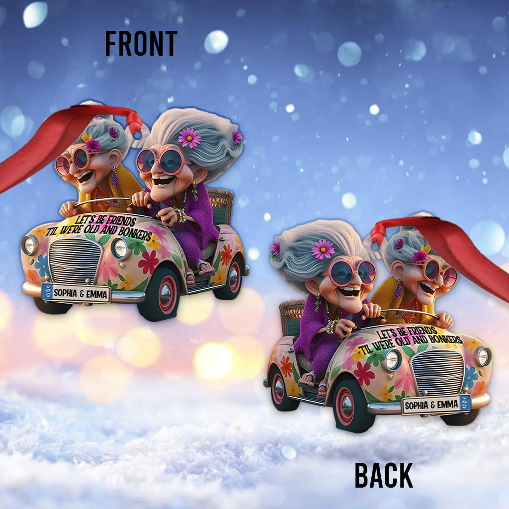 Let's Be Friends 'Til We're Old And Bonkers - Personalized Bestie Ornament