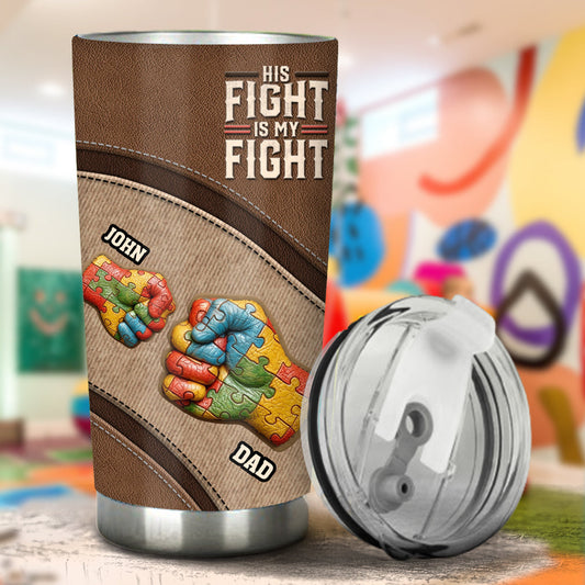 His/ Her Fight Is My Fight - Personalized Autism Awareness Tumbler