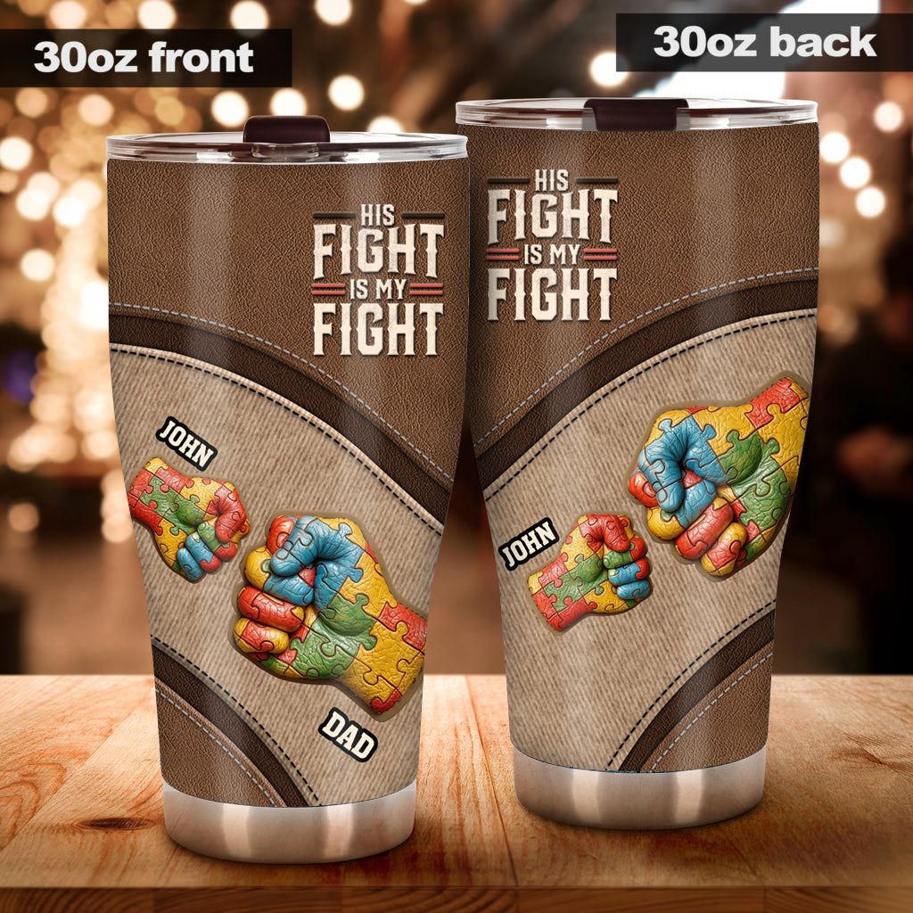 His/ Her Fight Is My Fight - Personalized Autism Awareness Tumbler