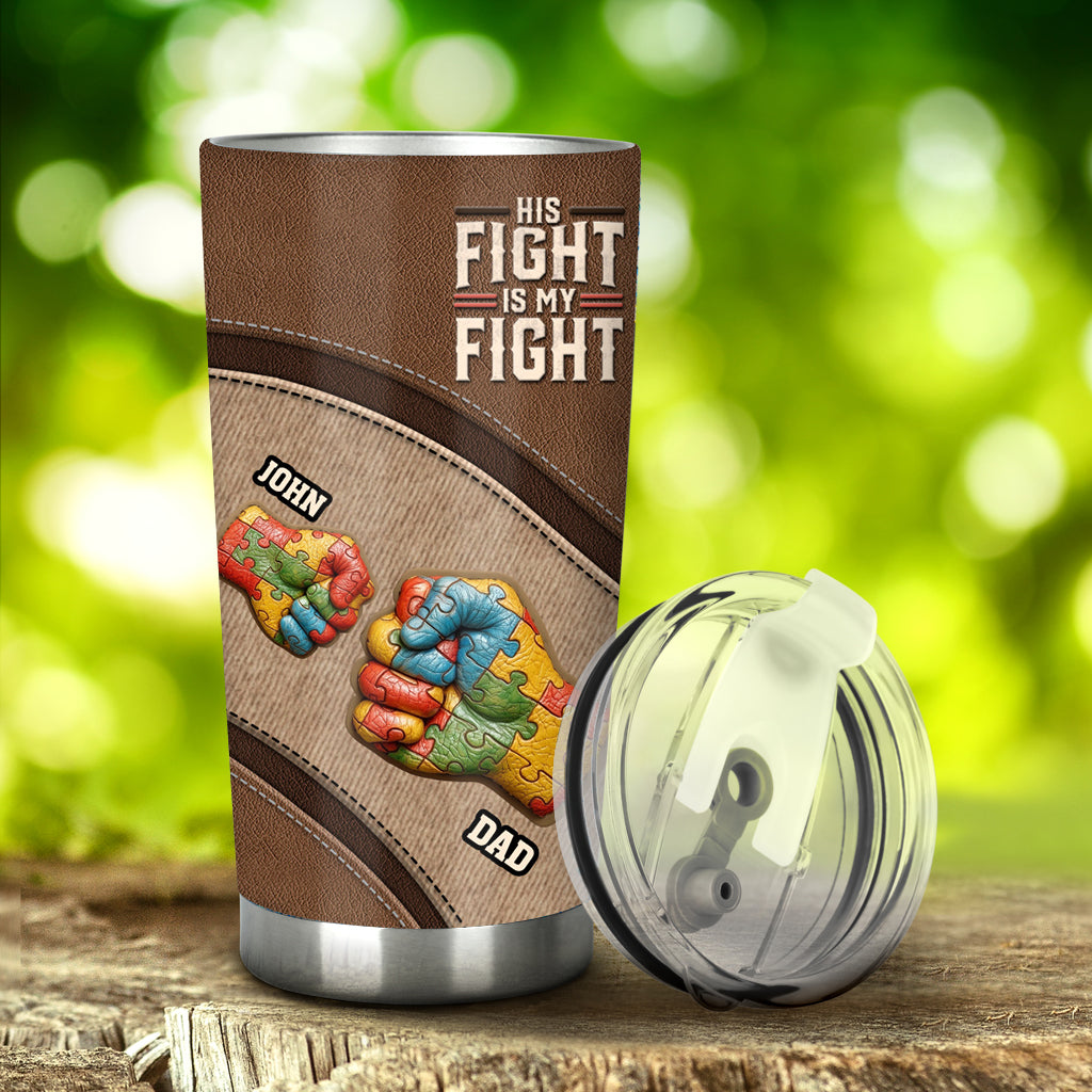 His/ Her Fight Is My Fight - Personalized Autism Awareness Tumbler