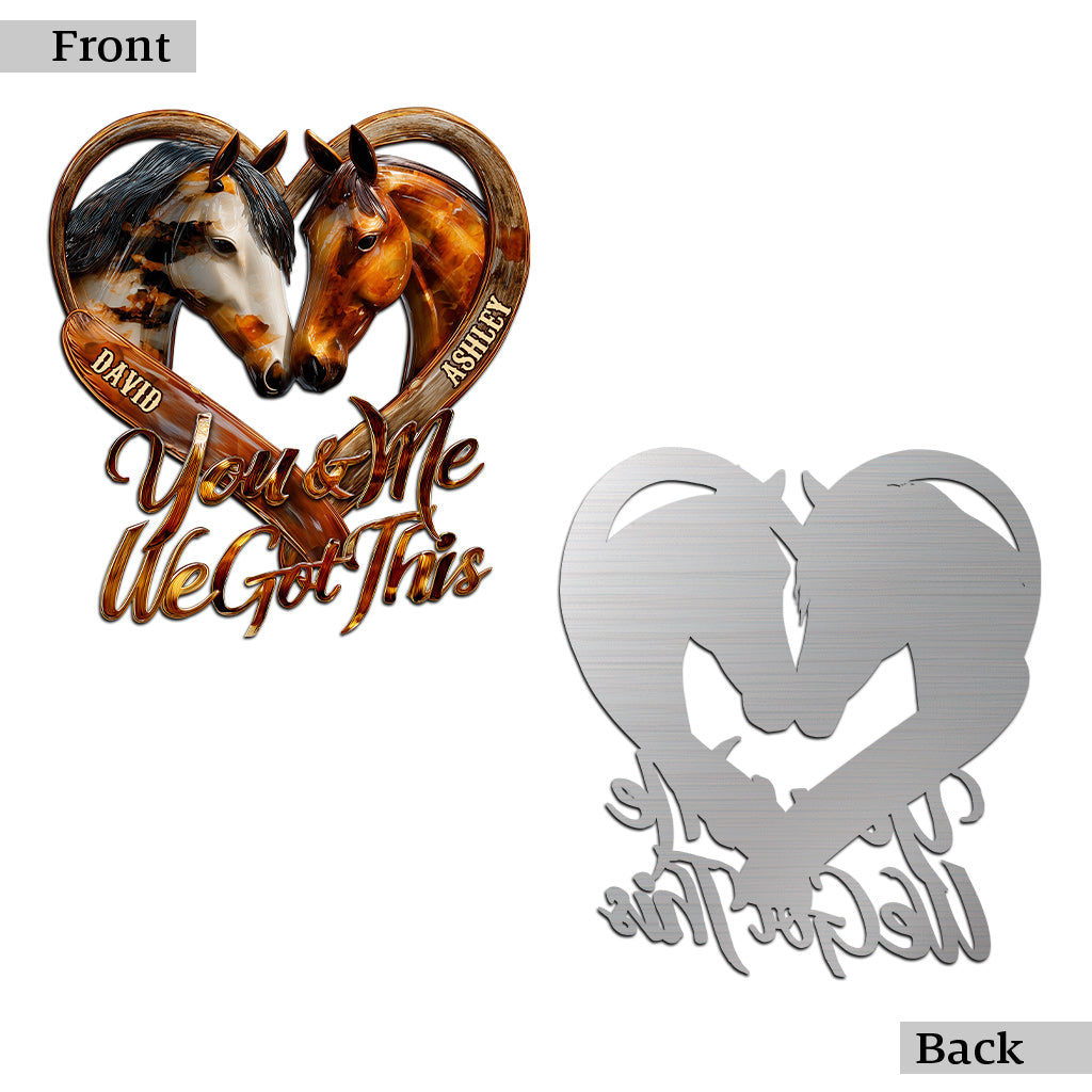 You And Me We Got This - Personalized Horse Cut Metal Sign