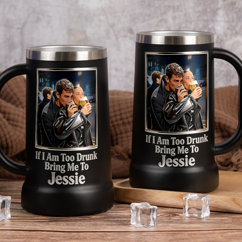 If I Am Too Drunk - Personalized Couple Beer Stein
