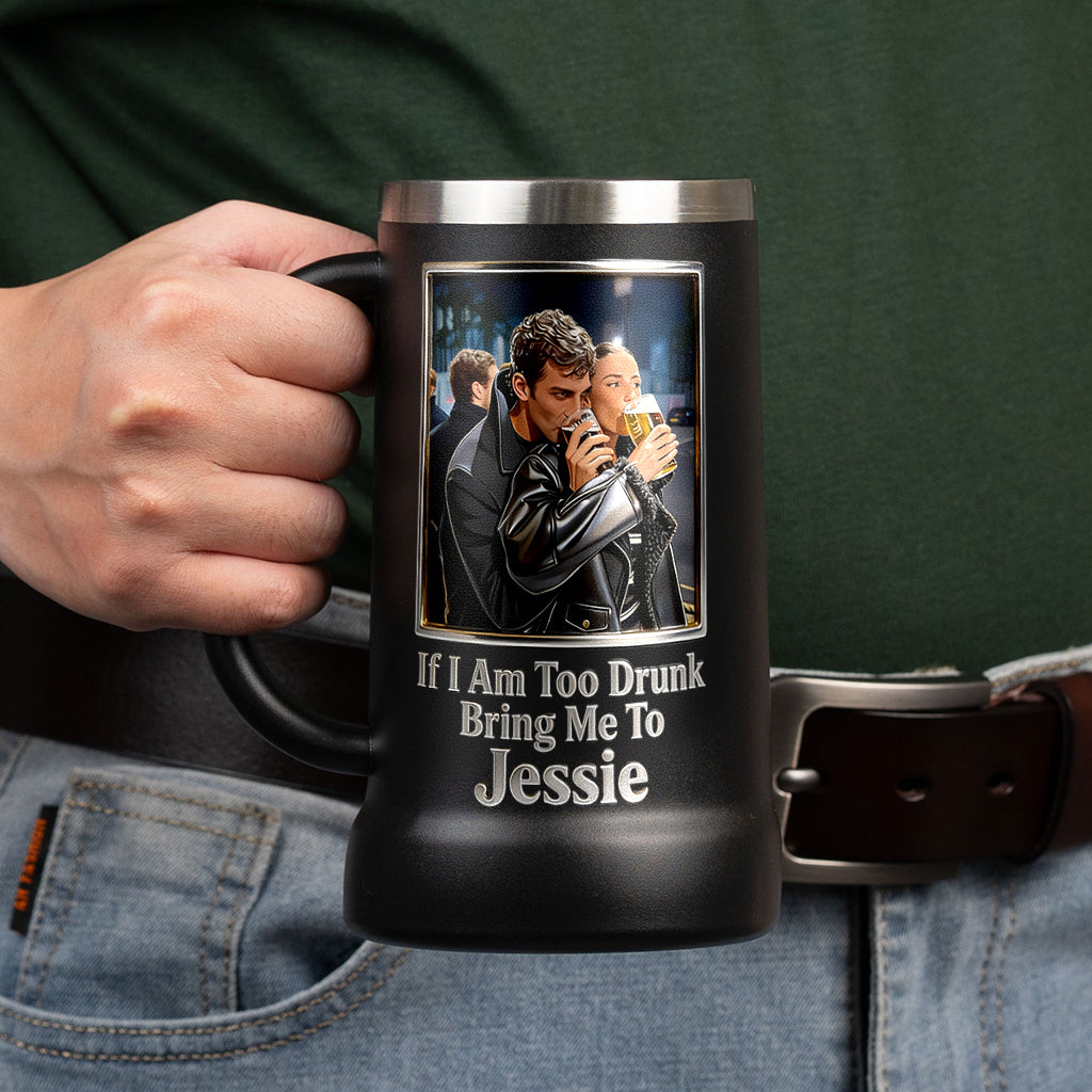 If I Am Too Drunk - Personalized Couple Beer Stein