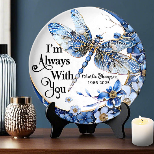 I'm Always With You Dragonfly - Personalized Memorial Ceramic Round Plate