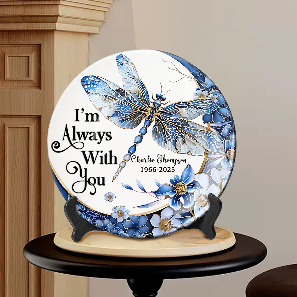 I'm Always With You Dragonfly - Personalized Memorial Ceramic Round Plate