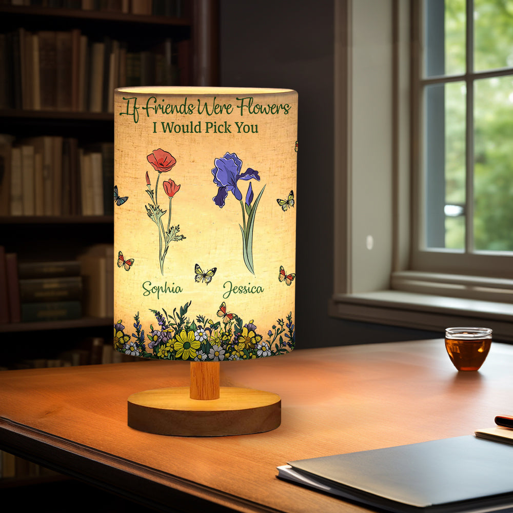 If Friends Were Flowers I Would Pick You - Personalized Bestie Tableside Lamp With Wood Base