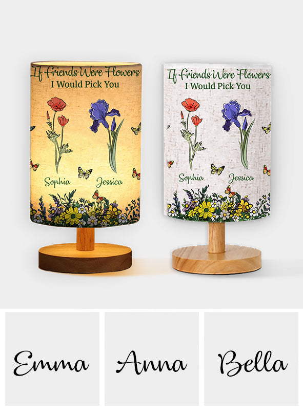 If Friends Were Flowers I Would Pick You - Personalized Bestie Tableside Lamp With Wood Base