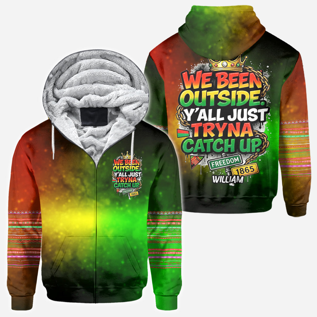 We Been Outside Y’all Just Tryna Catch Up - Personalized Juneteenth All Over Shirt