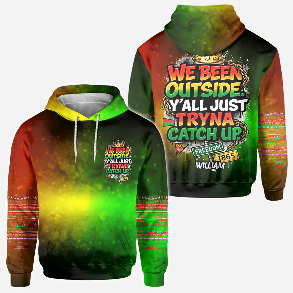 We Been Outside Y’all Just Tryna Catch Up - Personalized Juneteenth All Over Shirt