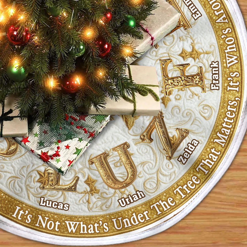 It's Not What's Under The Tree That Matters - Personalized Family Tree Skirt