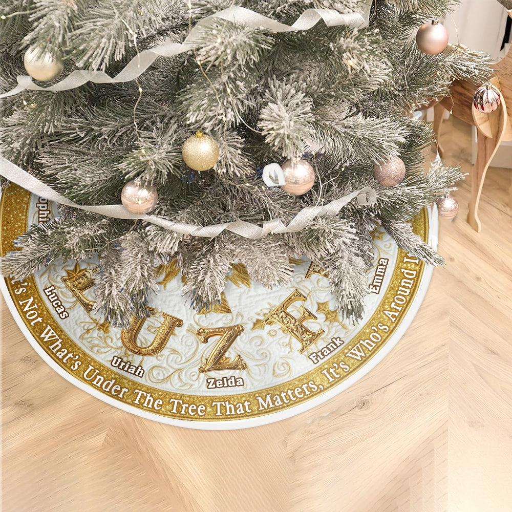 It's Not What's Under The Tree That Matters - Personalized Family Tree Skirt