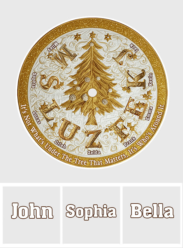 It's Not What's Under The Tree That Matters - Personalized Family Tree Skirt
