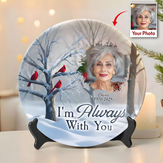 I'm Always With You - Personalized Memorial Ceramic Round Plate