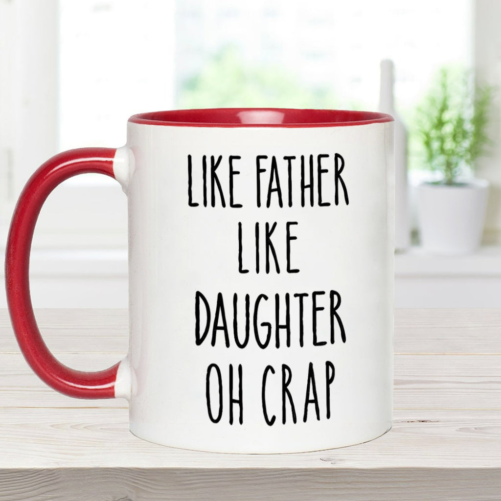 Dad Daughter Like Father Like Daughter Oh Crap - Personalized Father Accent Mug