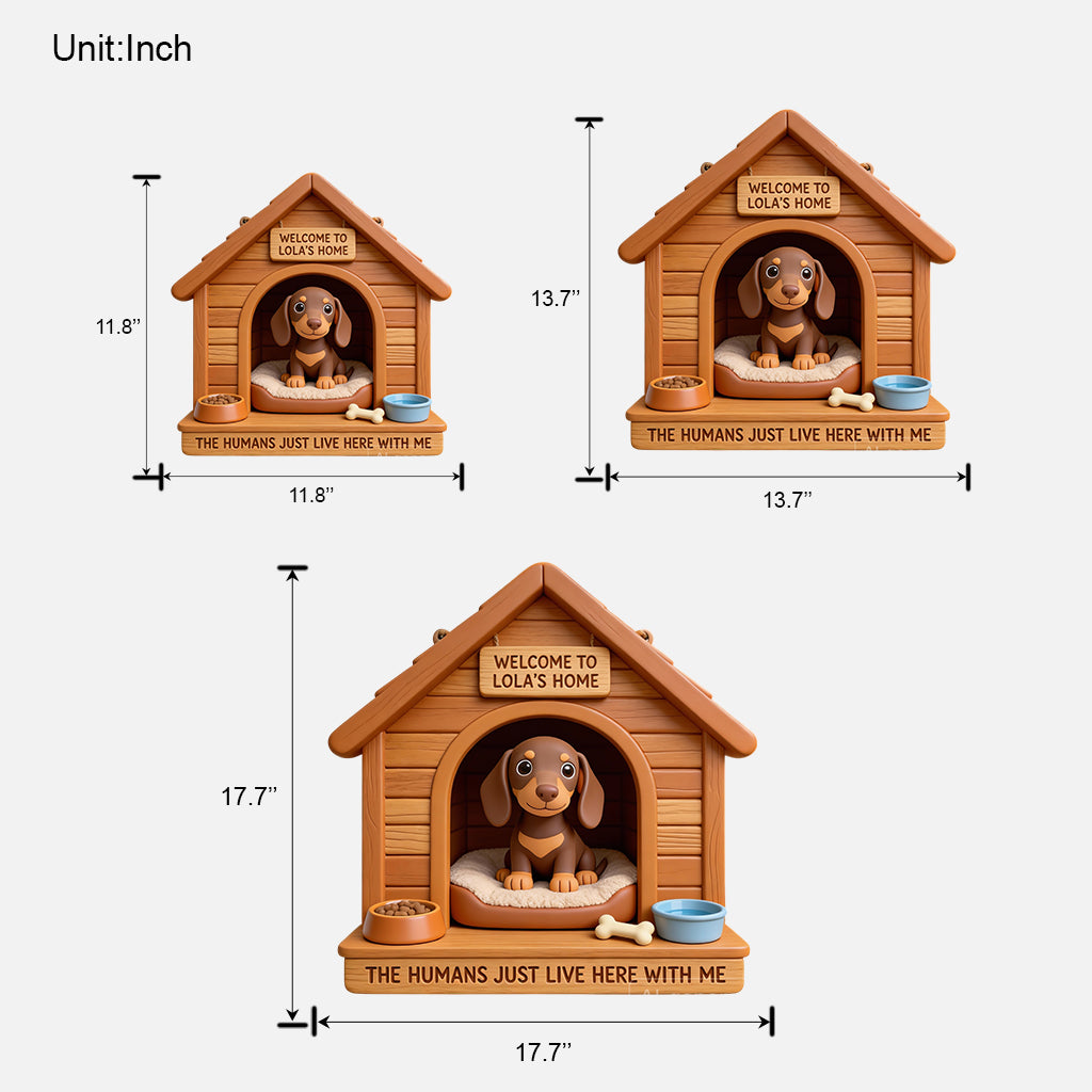 Welcome To Our House The Humans Just Live With Us - Personalized Dog Custom Shaped Wood Sign